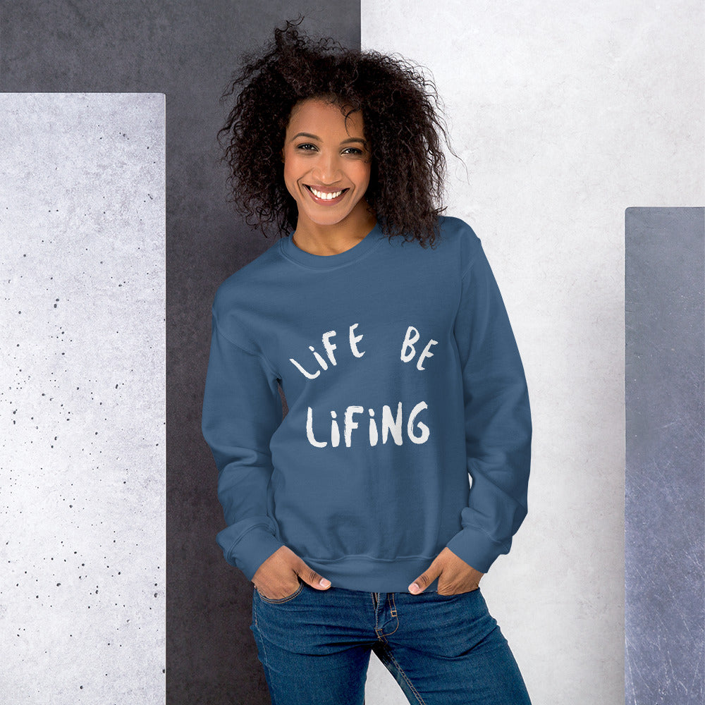 Life Be Lifing Unisex Sweatshirt