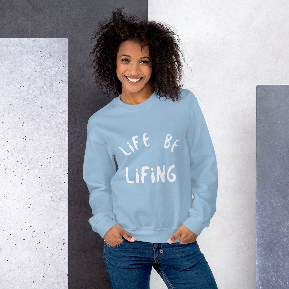 Life Be Lifing Unisex Sweatshirt