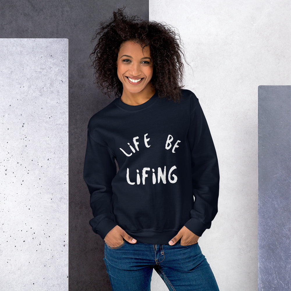 Life Be Lifing Unisex Sweatshirt