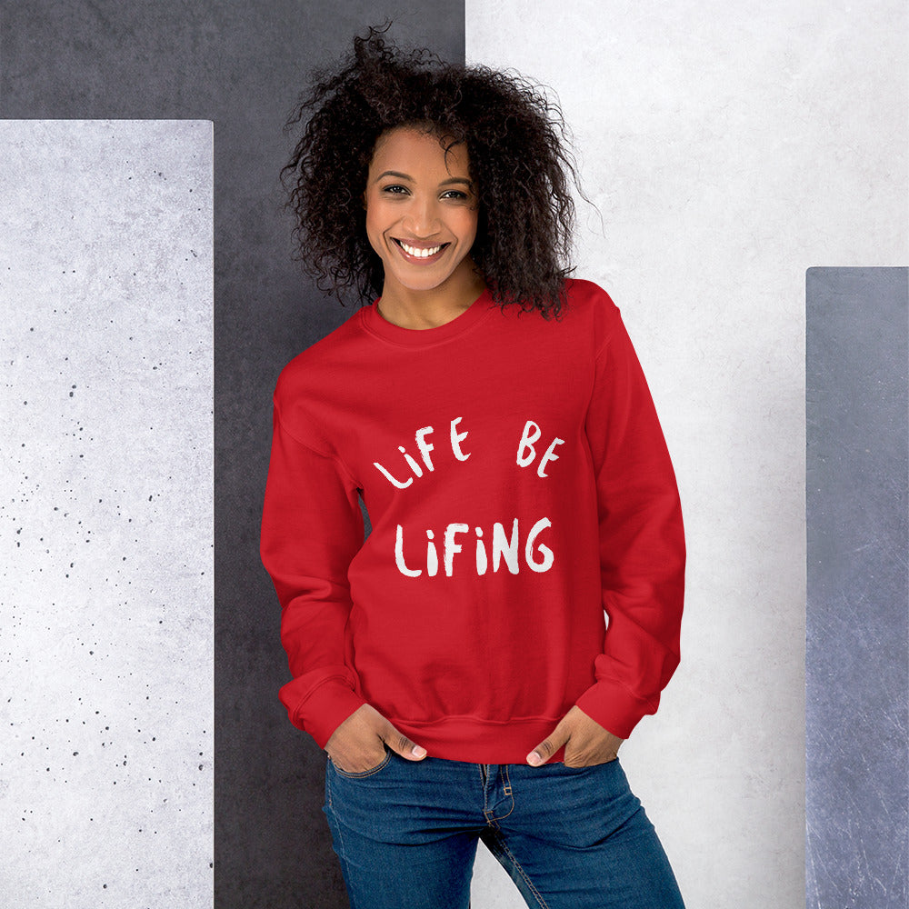 Life Be Lifing Unisex Sweatshirt