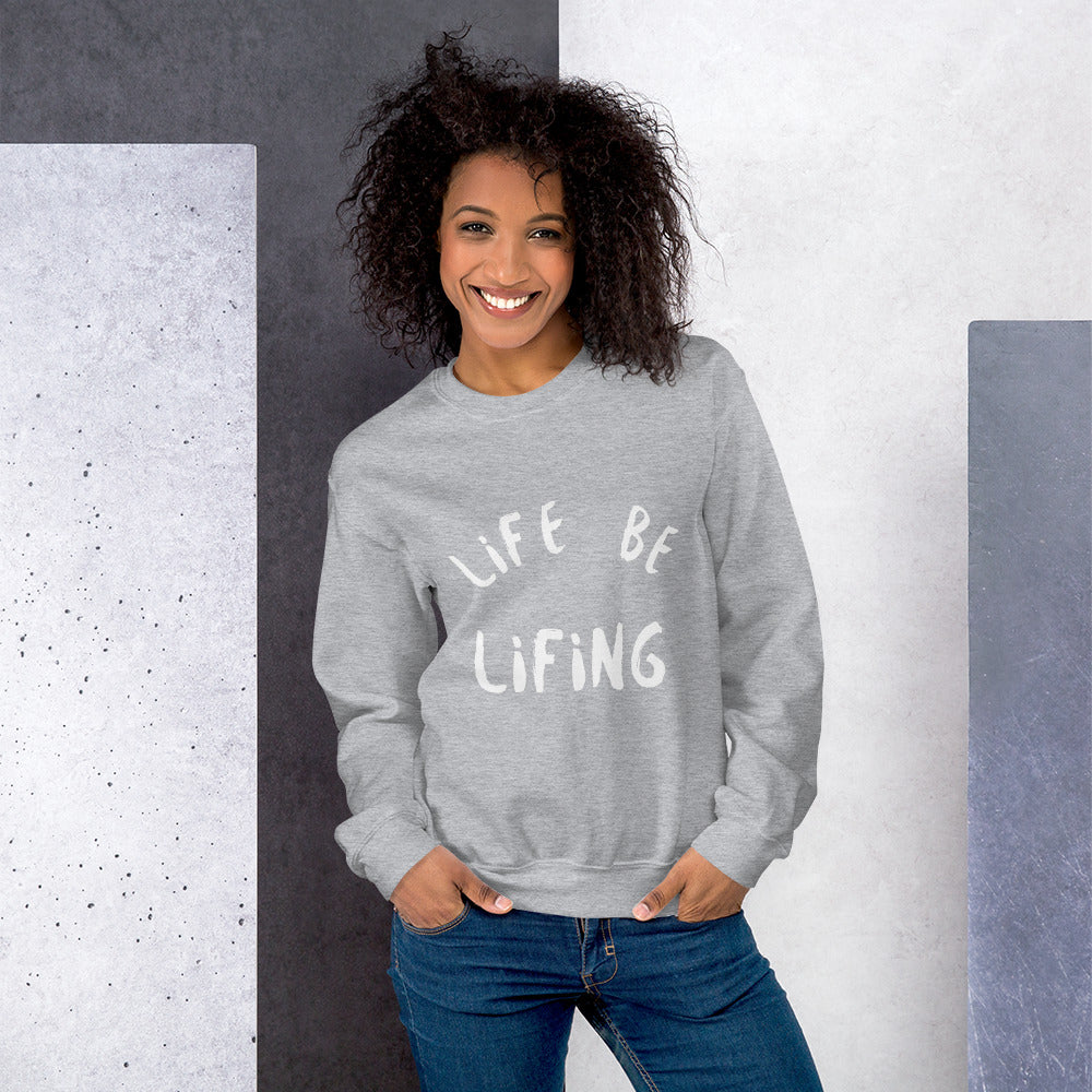 Life Be Lifing Unisex Sweatshirt